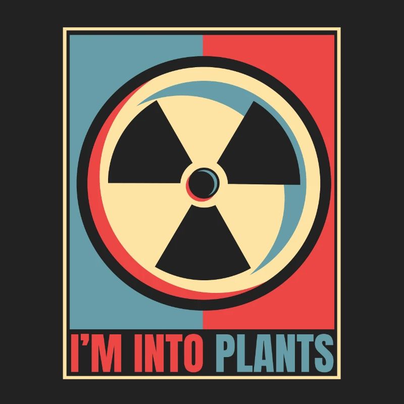 I'm Into Plants Energy Uranium Operator Nuclear