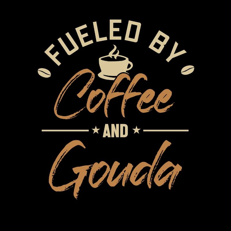 Fueled by Coffee and Gouda Maker Queso Lover