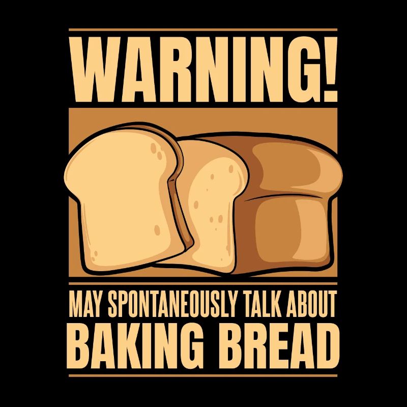 May Spontaneously Talk About Baking Bread Lover