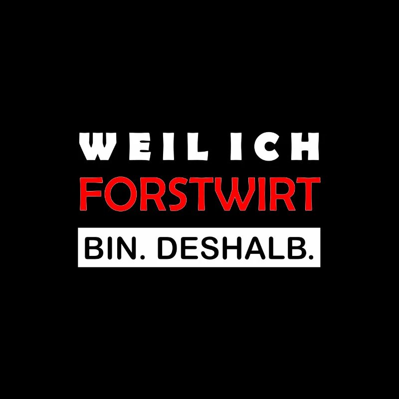Weil ich Forstwirt bin Deshalb Lustiger Spruch