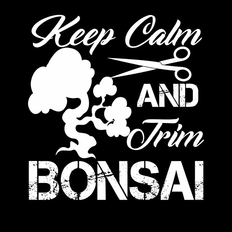 Keep Calm And Trim Bonsai