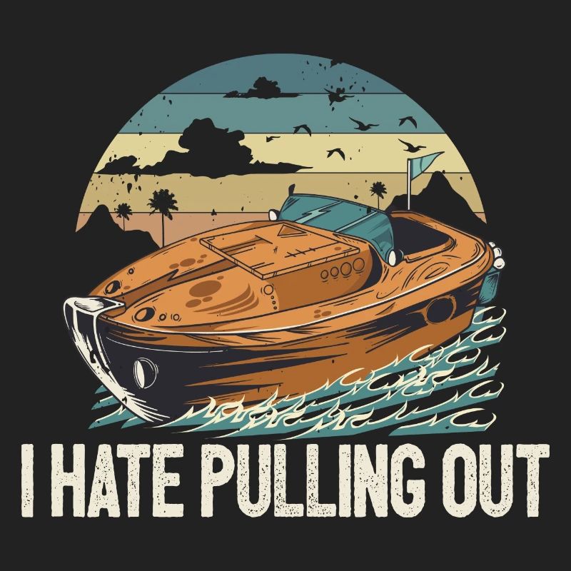 I Hate Pulling Out Funny Motorboating Quote