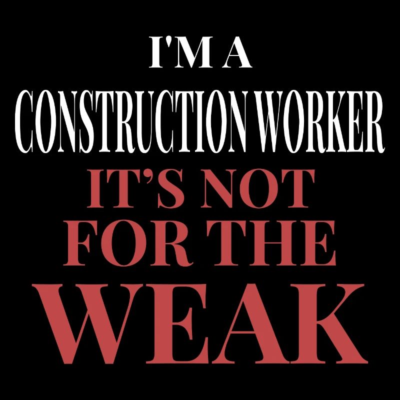 Construction Worker Not For The Weak