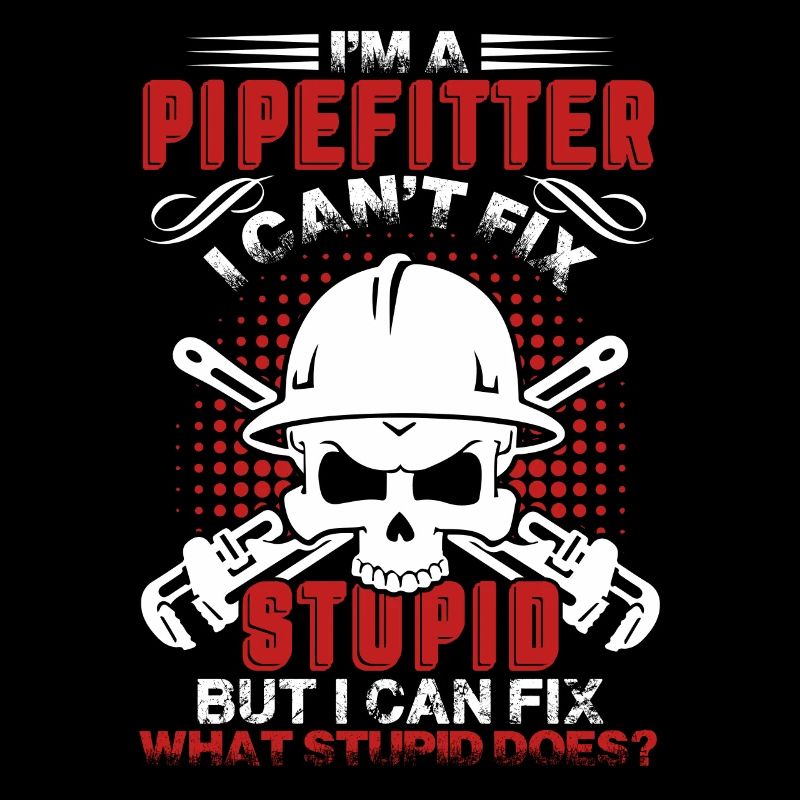 Pipefitter Pipefitter Cant Fix Stupid
