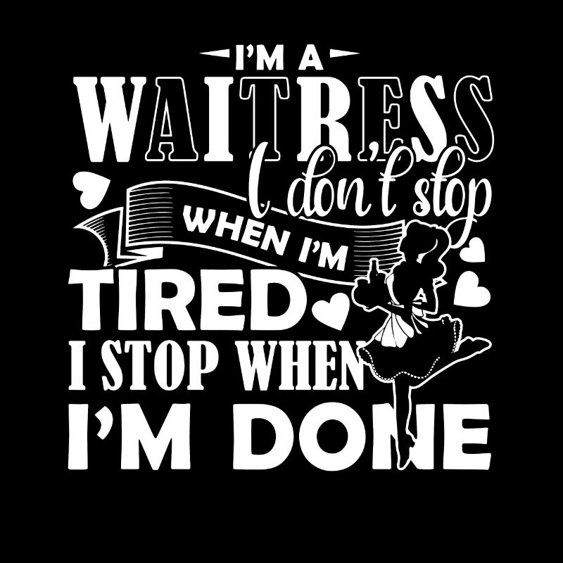 Waitress Waitress I Stop When I'm Done