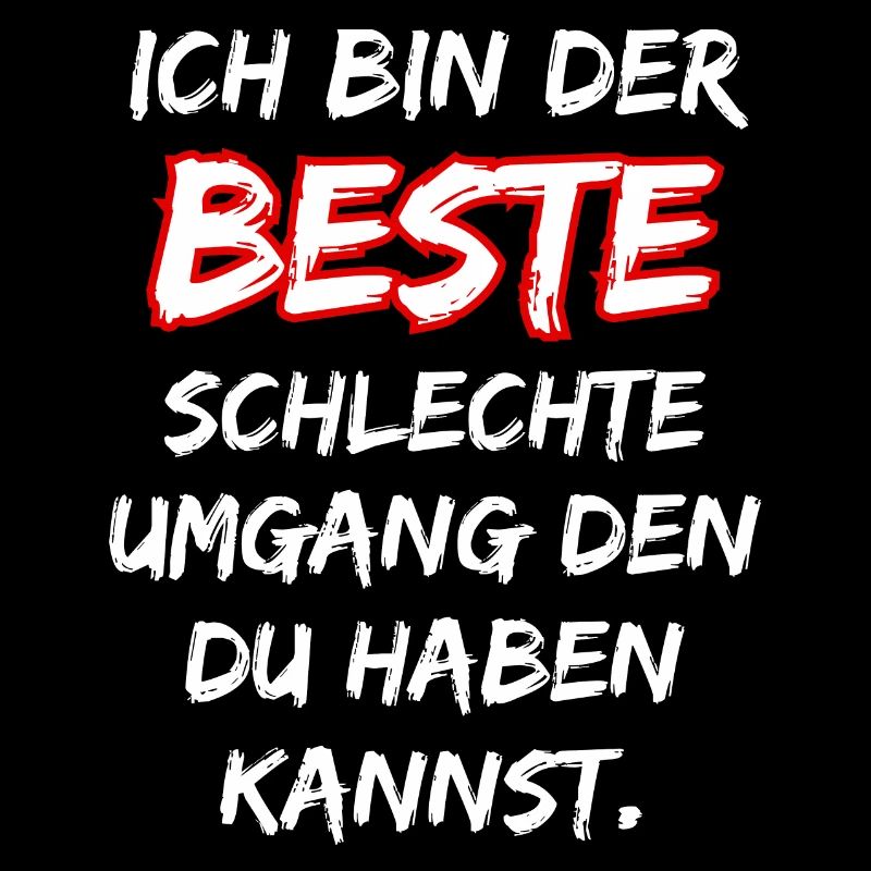 Ich bin der beste Schlechte Umgang ... Fun Spruch