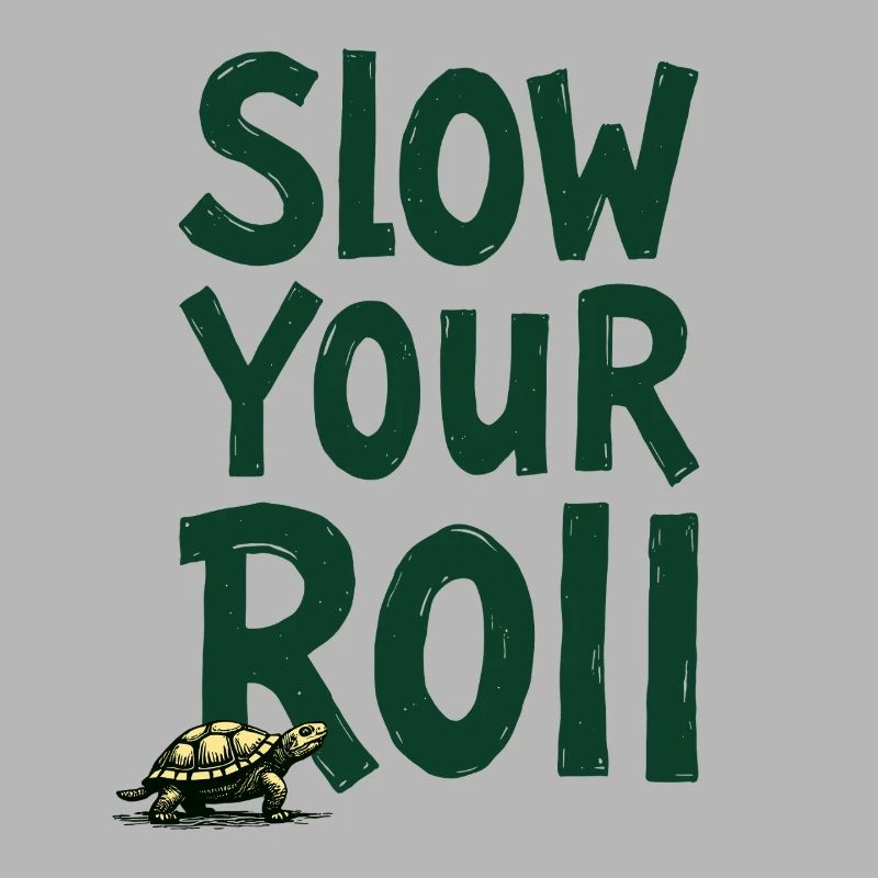 Slow Your Roll Turtle Saying