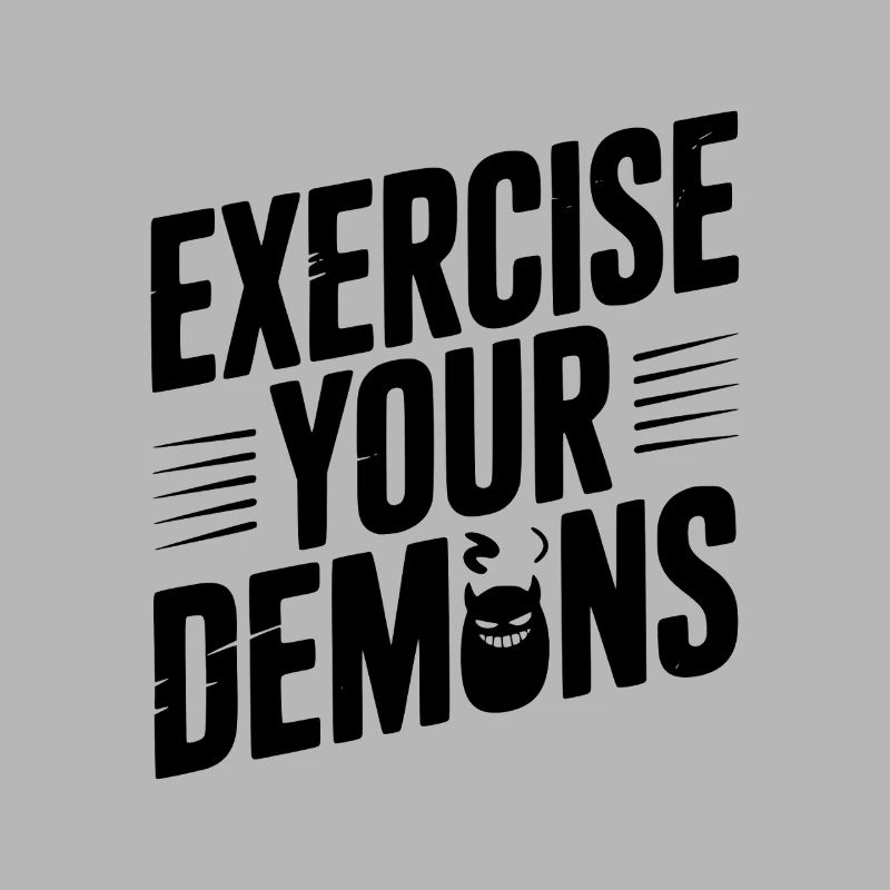 Exercise Your Demons