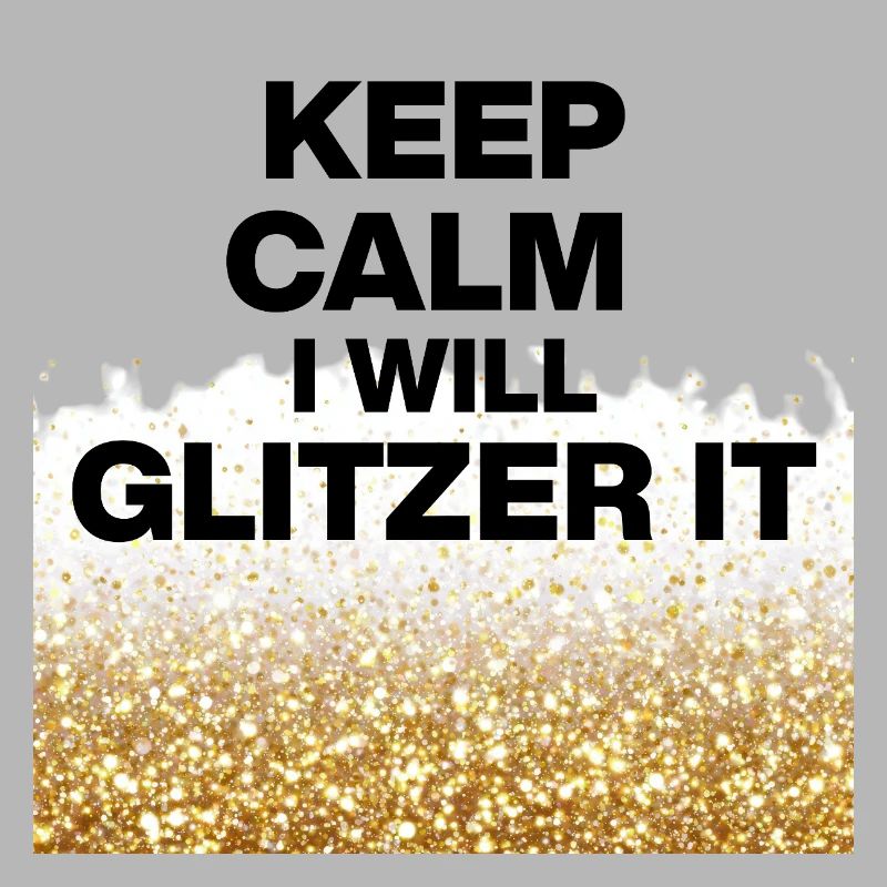 KEEP CALM, I WILL GLITTER IT! DIY Queens, Positive