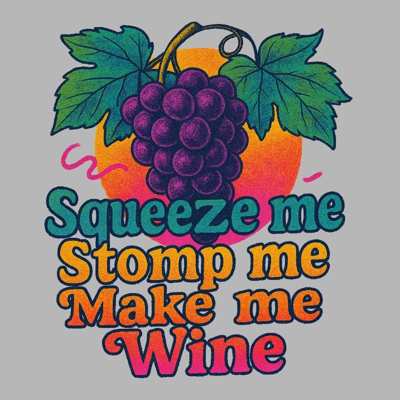 Grapes Squeeze Stomp Make Wine