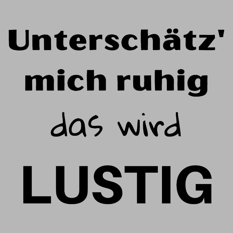 Unterschätz' mich ruhig, das wird lustig!
