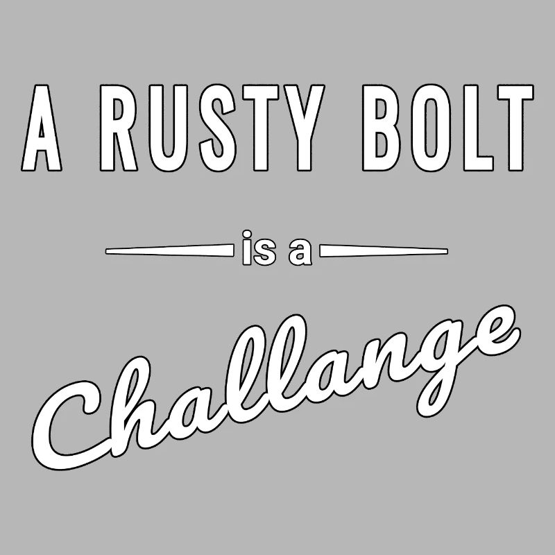 A Rusty Bolt ist eine echte Challenge – Spruch