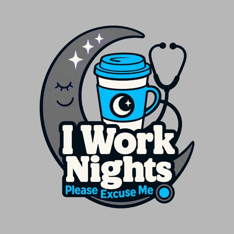 Night Shift Nurse I Work Nights Please Excuse Me