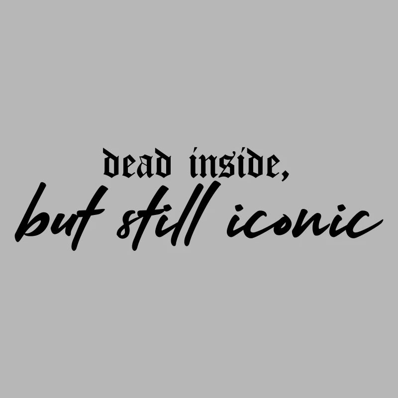 Dead Inside, Still Iconic – Dark & Stylish