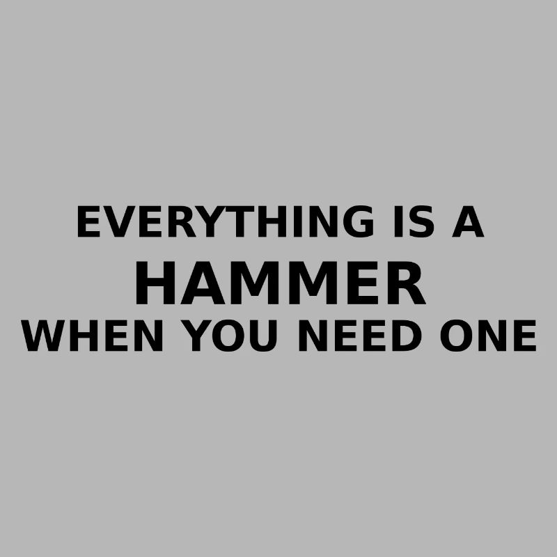 Everything's A Hammer When You Need One