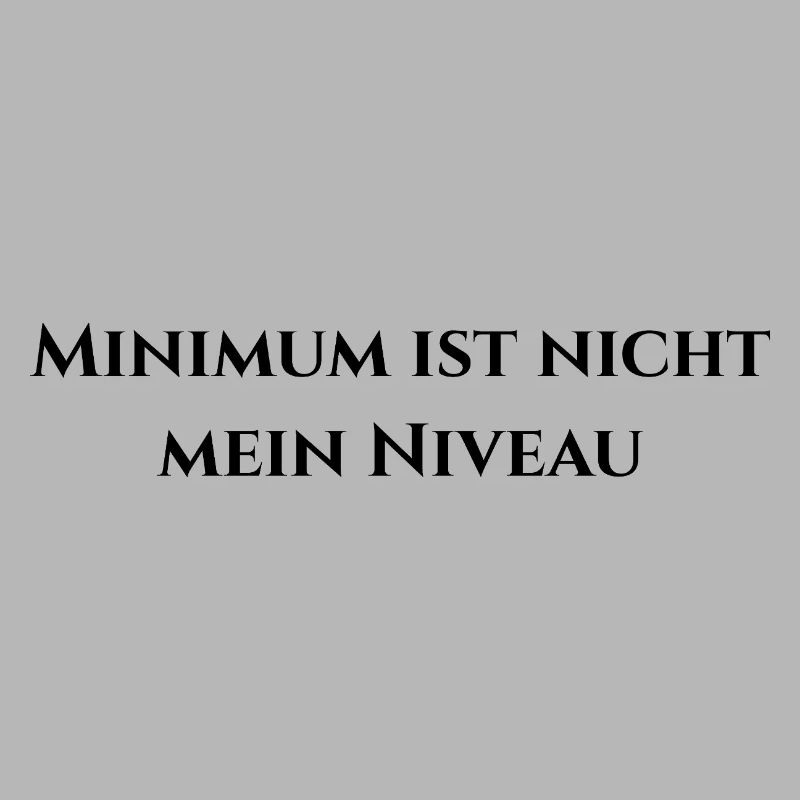 Minimum ist nicht mein Niveau