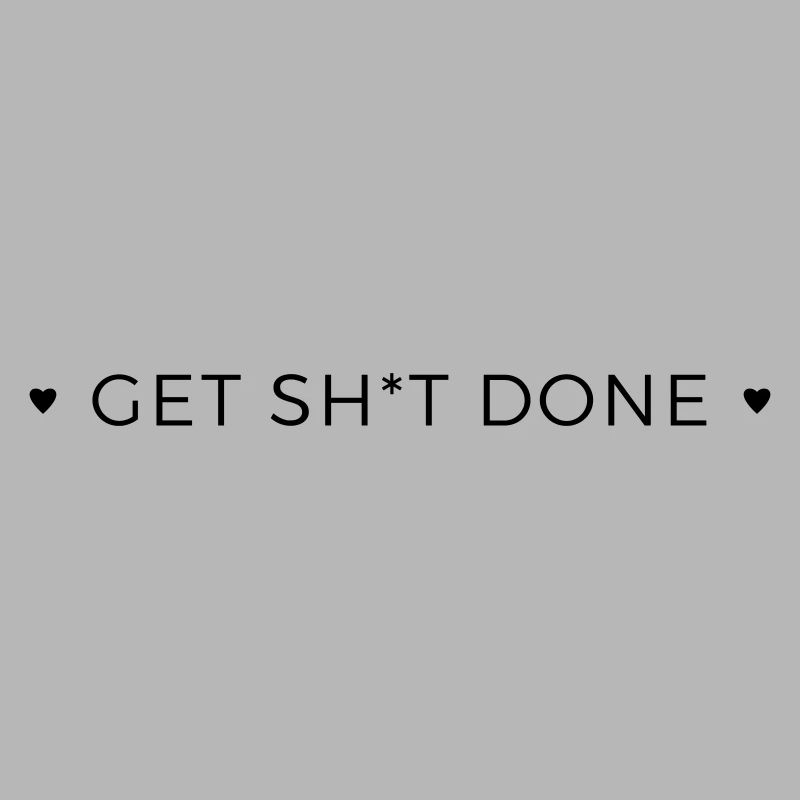 get shit done
