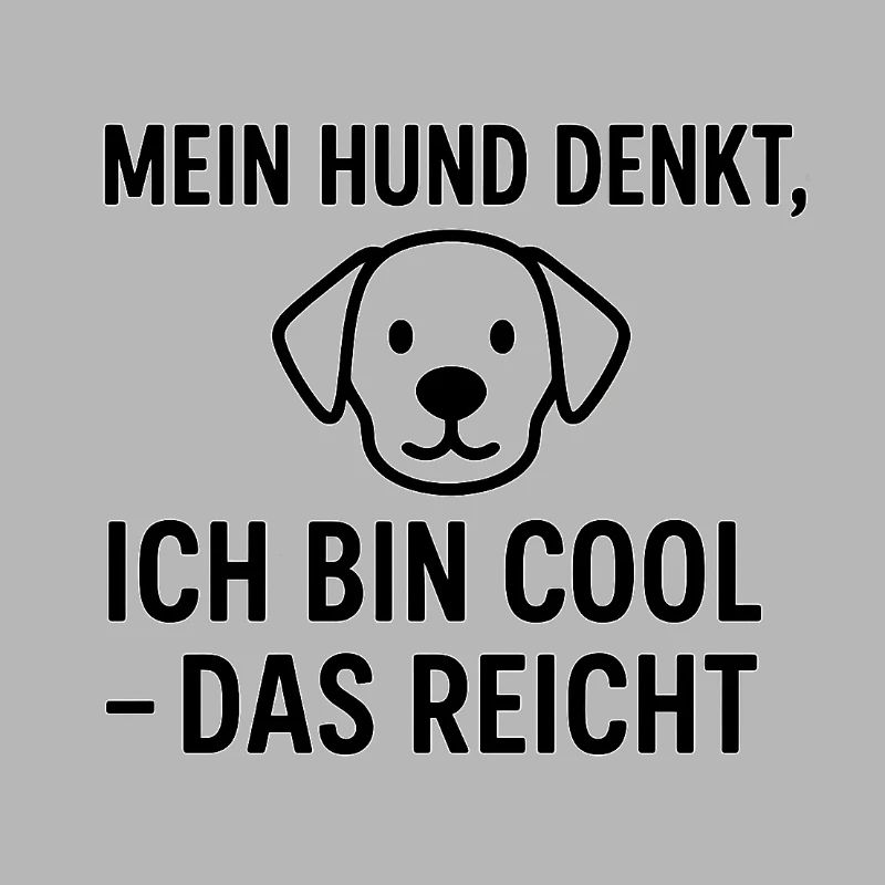 Mein Hund denkt ich bin Cool