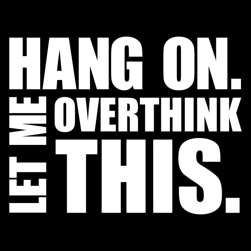 HANG ON. LET ME OVERTHINK THIS. Geschenk Denker