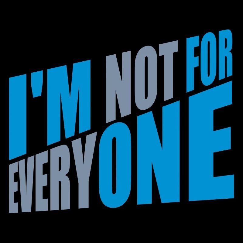 Im not for everyone