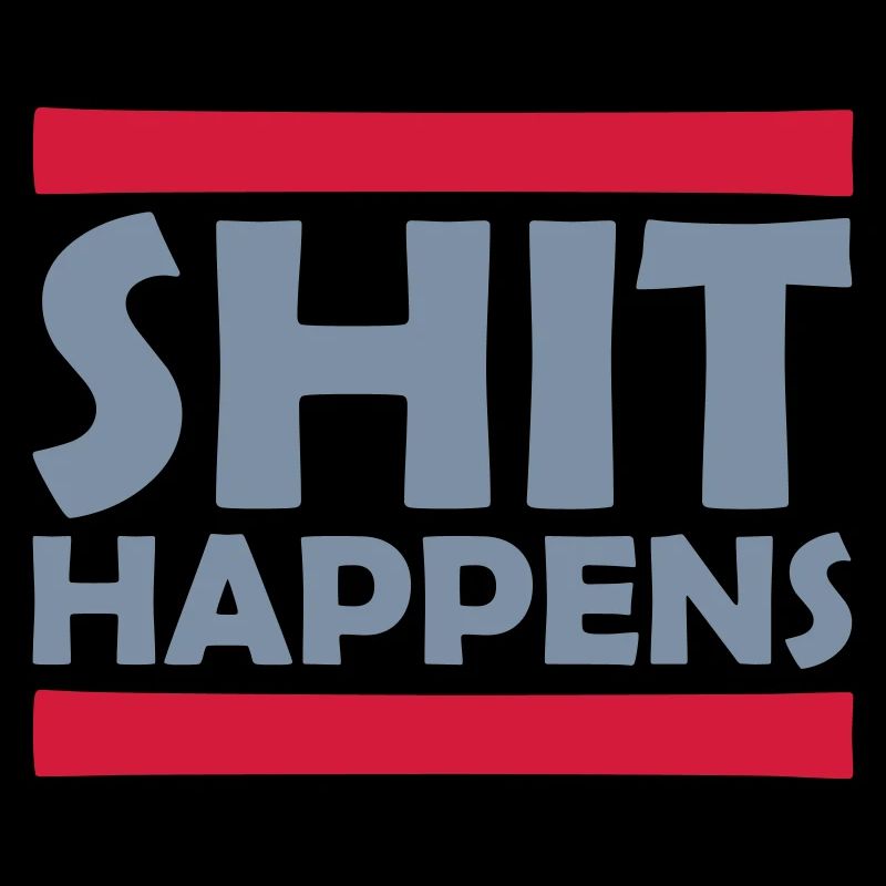 Shit happens Spaß Spruch
