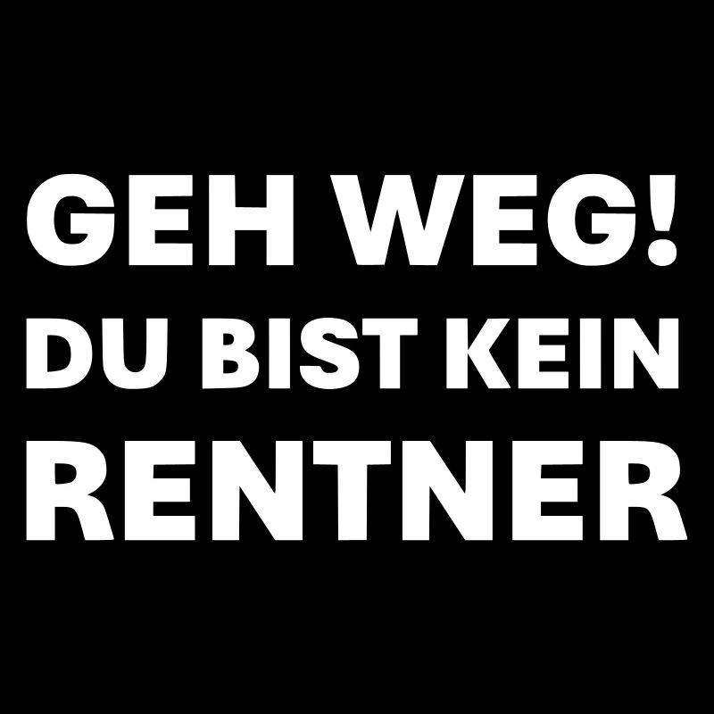 Geh weg du bist kein Rentner