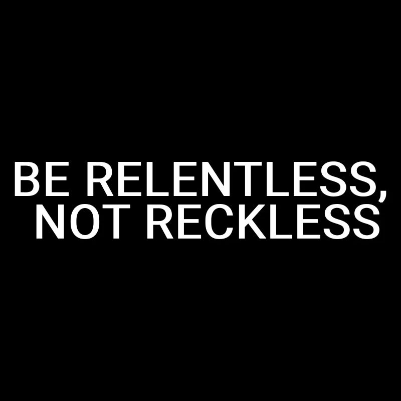 Soyez implacable, pas téméraire