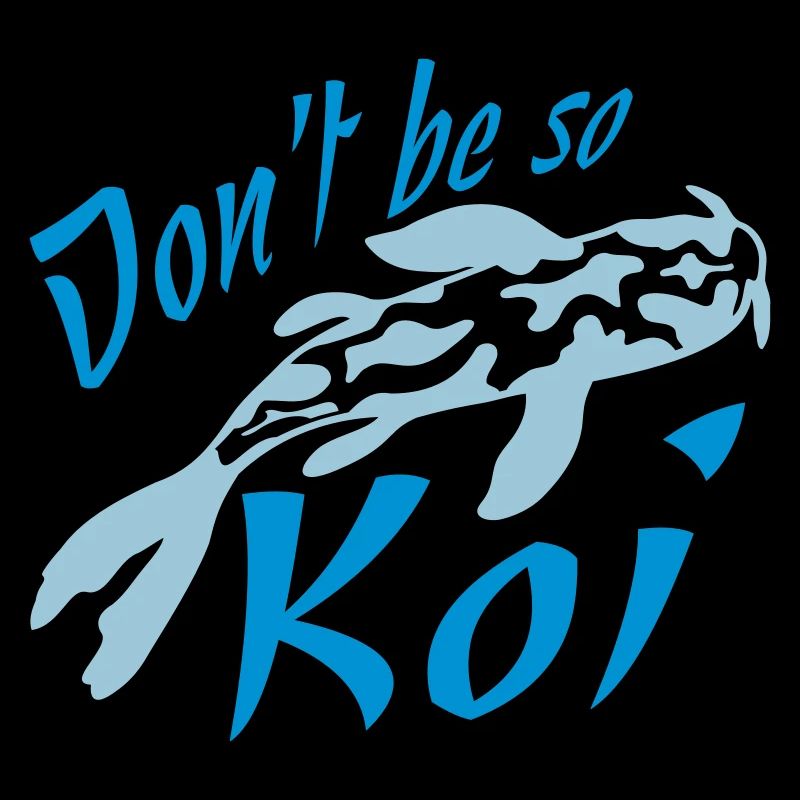 Dont be so Koi