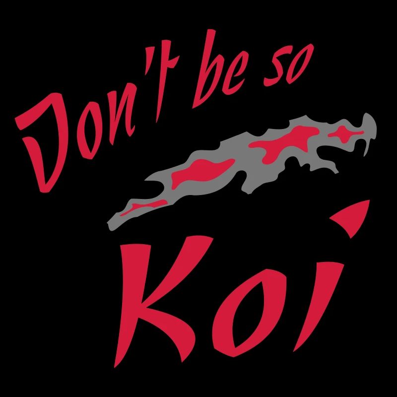 Dont be so Koi