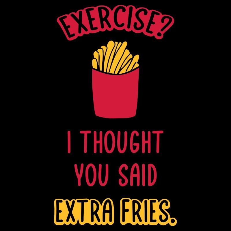 Exercise Extra Fries Quote