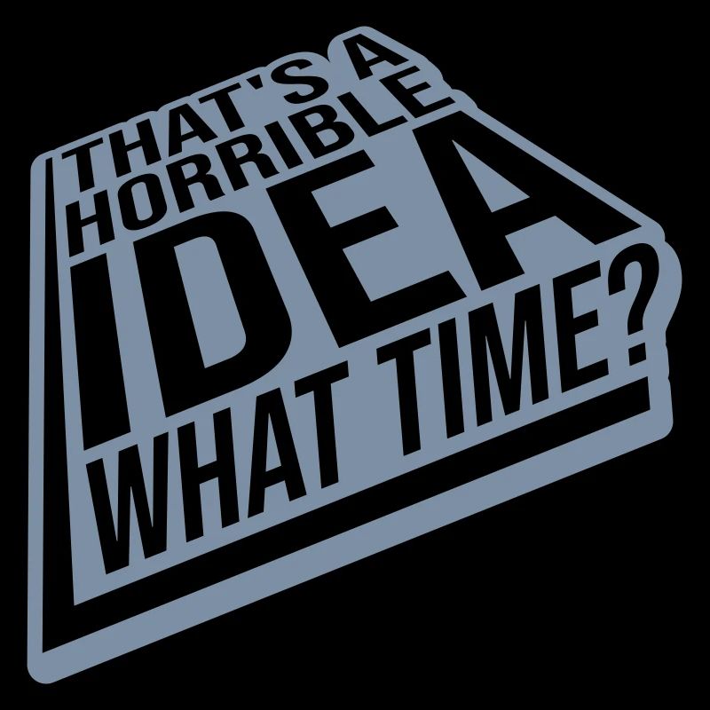 Thats a horrible Idea