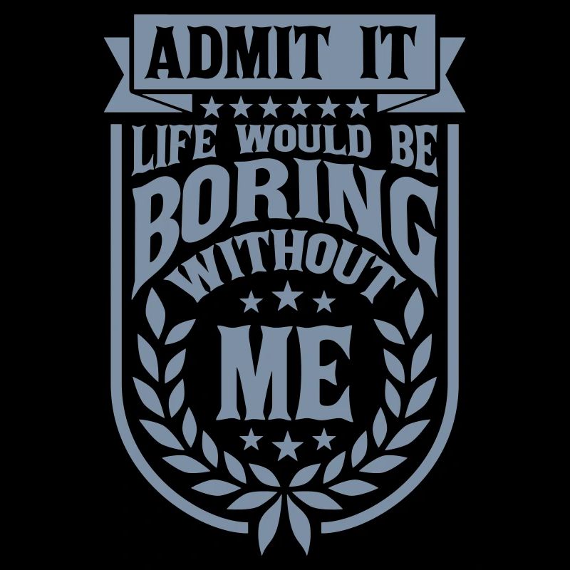 boring life without me