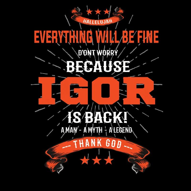 Everything will be fine Igor Is back