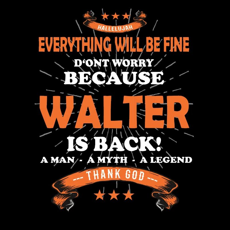 Everything will be fine Walter Is back