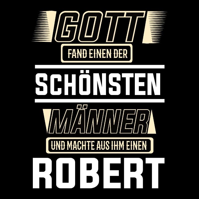 Robert der schönste Mann von Gott geformt Design