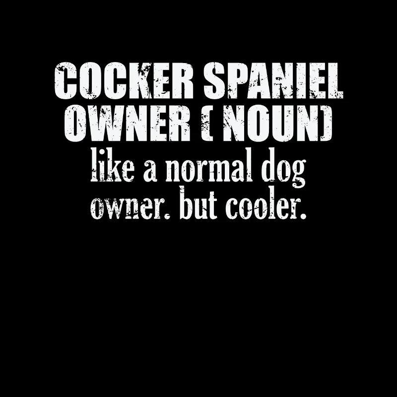 Cocker Spaniel Owner plus cool qu’un chien normal