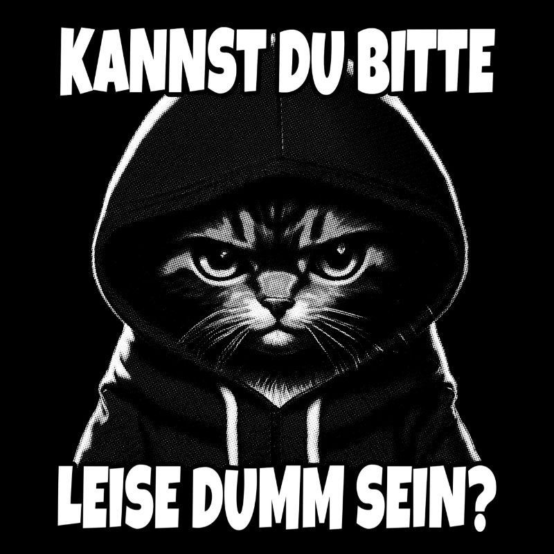 Spruch Lustig Katze Kannst du leise dumm sein?