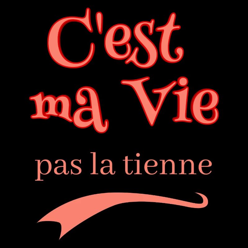 C'est ma vie pas la tienne