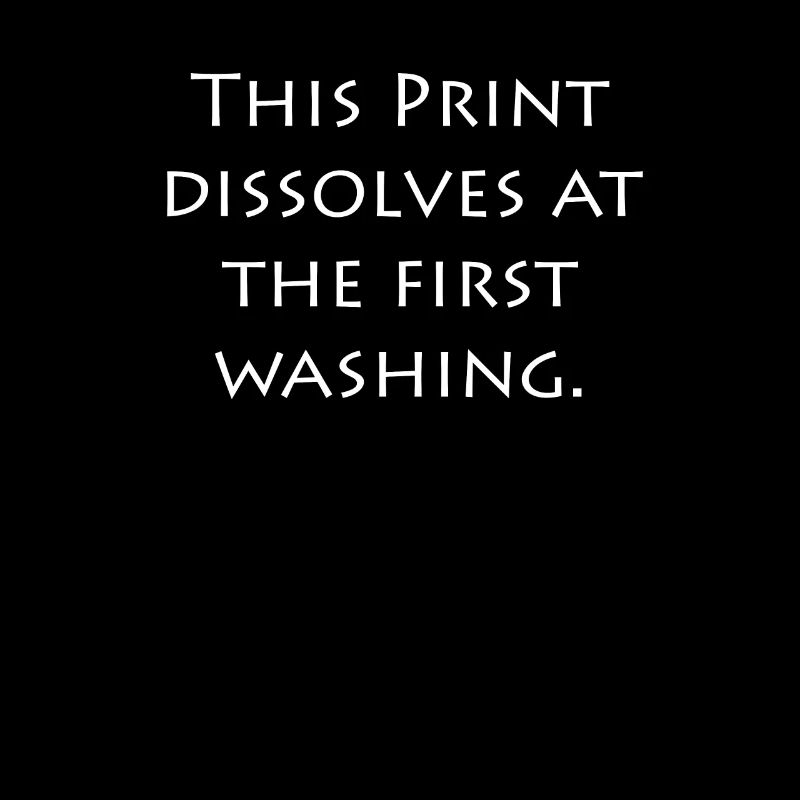 this printing dissolves at the first washing