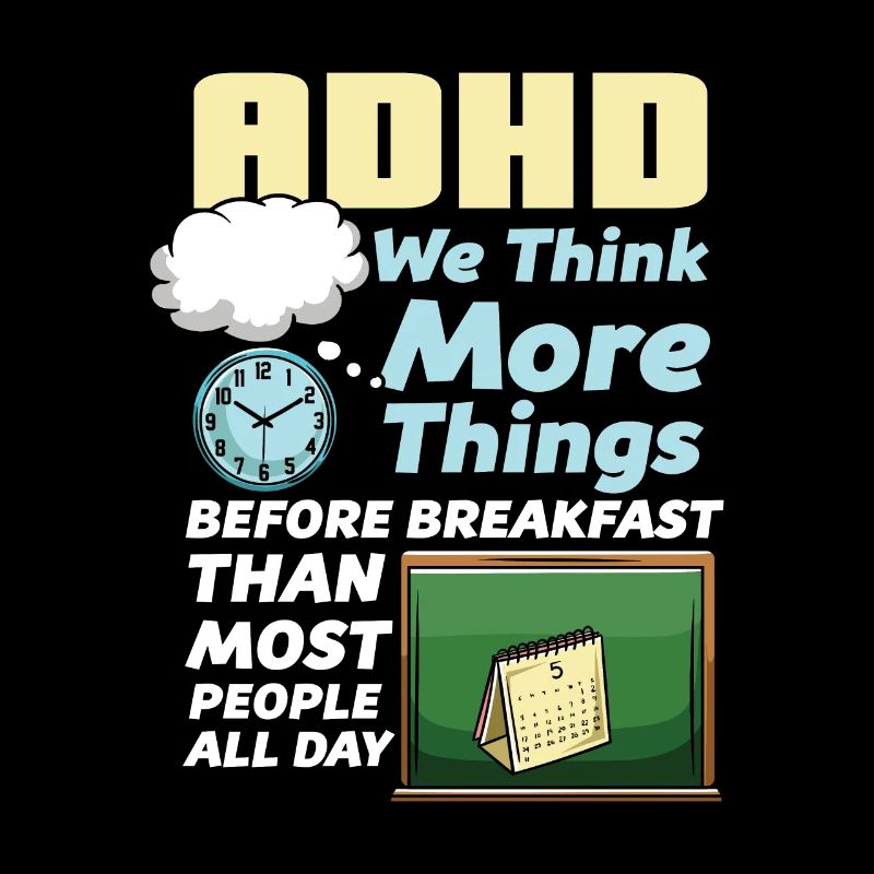 ADHD We Think More Things Before Breakfast Than