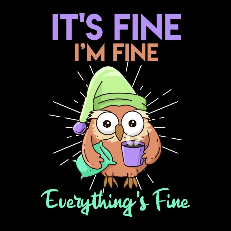 Kaffee Eule It's Fine I'am Fine Everthing's Fine