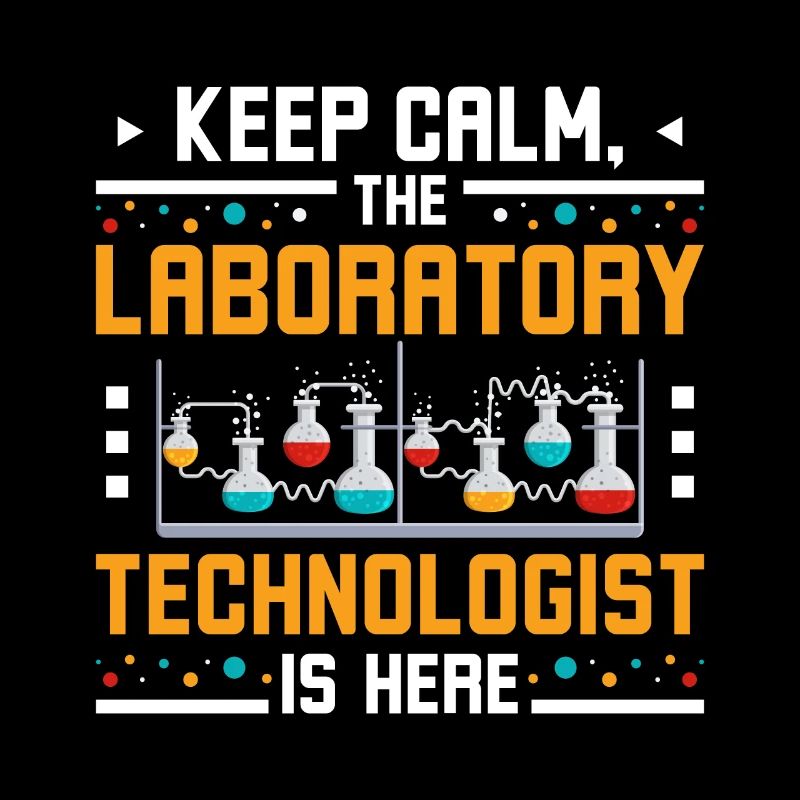 Keep calm the laboratory technologist is here