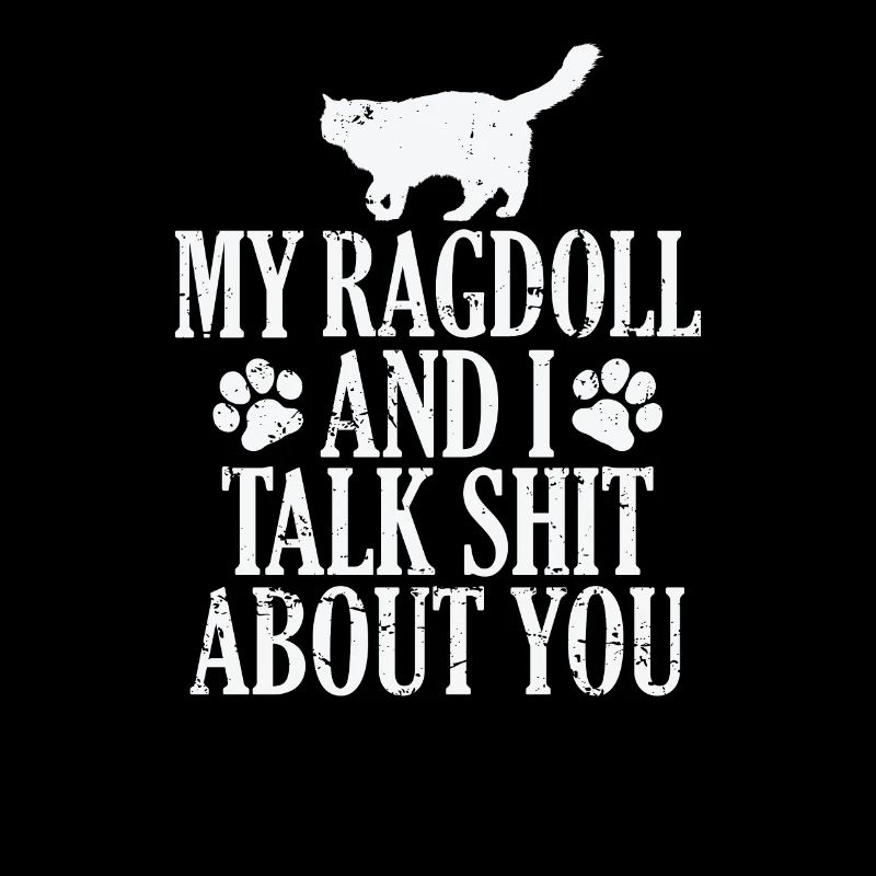 My Ragdoll and I talk Shit about you