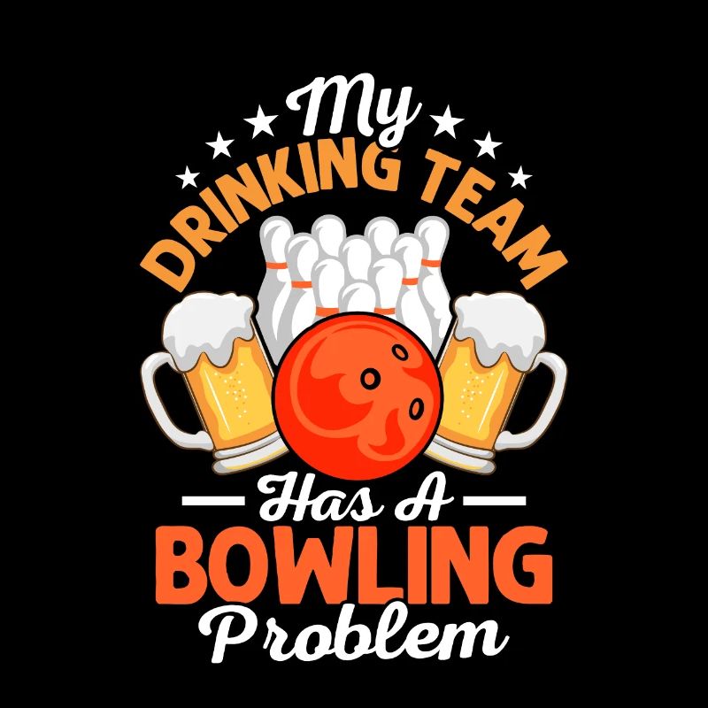 My Drinking Team Has A Bowling Problem Bowler Team