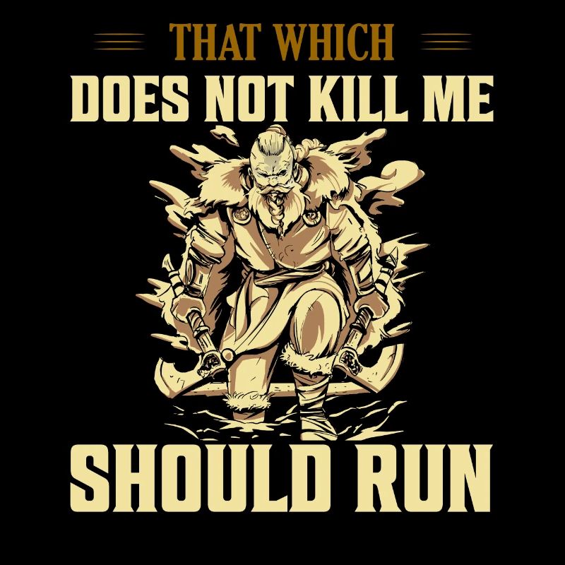 That Which Does Not Kill Me Should Run Viking Nors