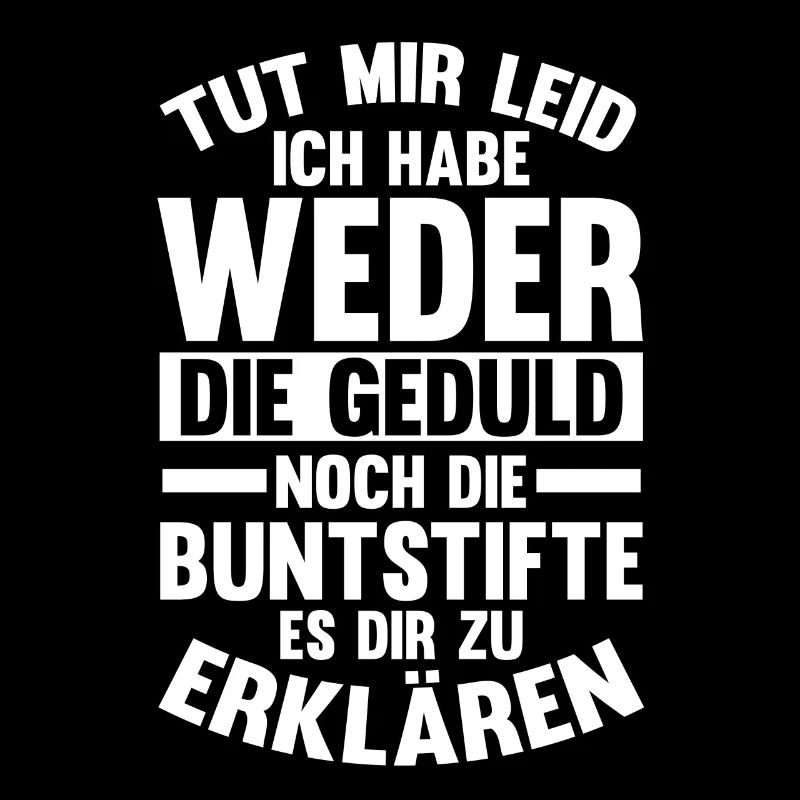 Tut Mir Leid Ich Habe Weder Die Geduld Es Dir Zu E