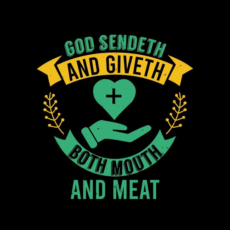 GOD SENDETH AND GIVETH BOTH MOUTH AND MEAT