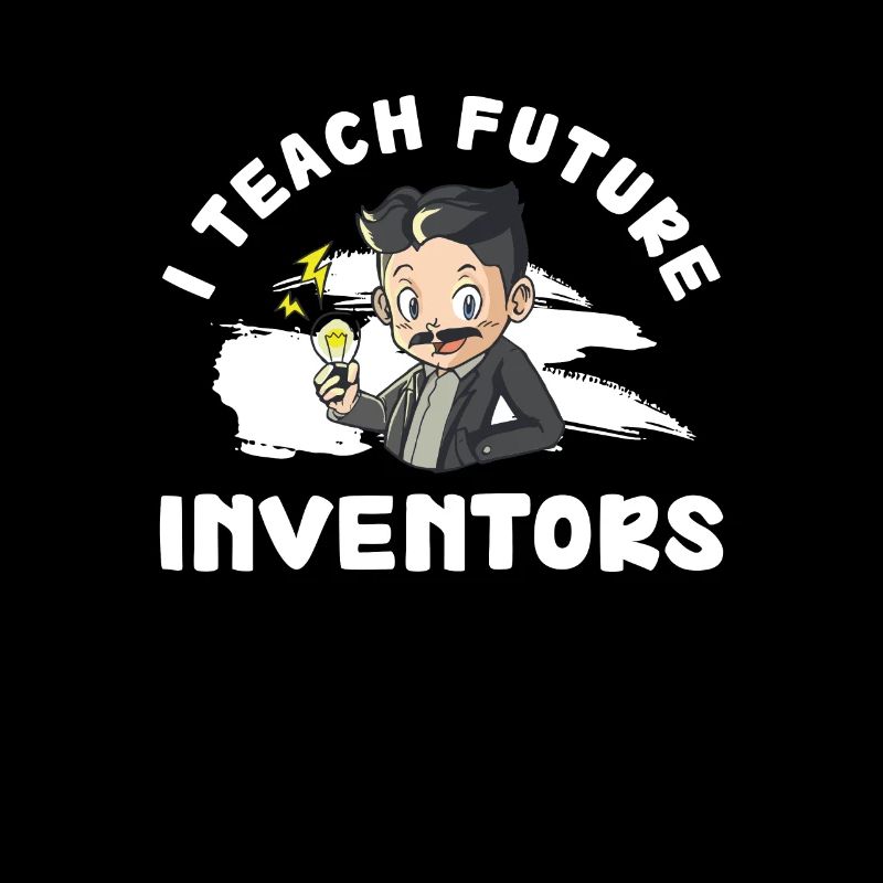 Funny I Teach Future Inventors For Innovation Tech