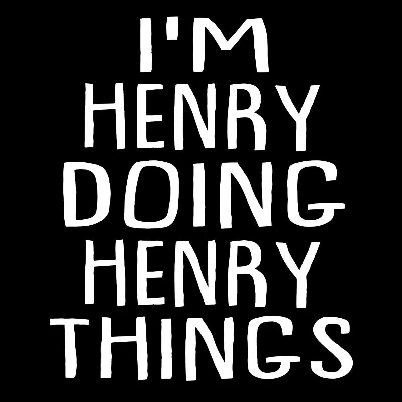 I'm Henry Doing Henry Things - Henry Name