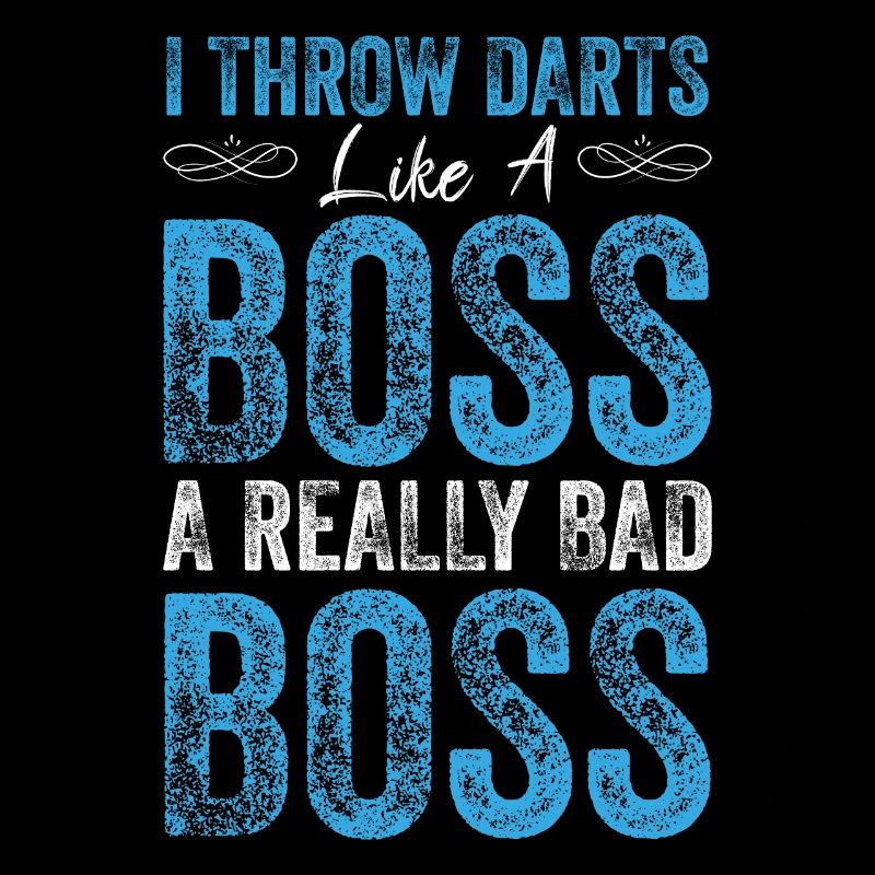 I throw darts like a boss a really bad boss